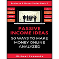 Passive Income Ideas: 50 Ways to Make Money Online Analyzed - Paperback