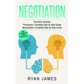 Negotiation: 2 Manuscripts - Persuasion The Complete Step by Step Guide, Manipulation The Complete Step by Step Guide (Negotiation Series) (Volume 1) - Paperback