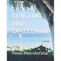 Lefkada Delicious Blue Destination: Classic Greek & Local Recipes - Paperback