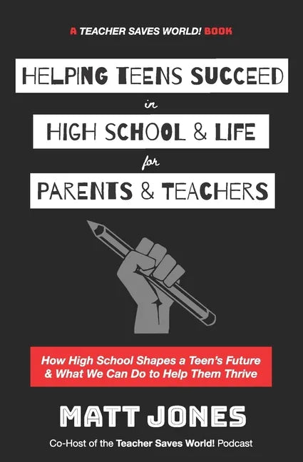 Helping Teens Succeed in High School & Life for Parents & Teachers: How High School Shapes a Teen's Future and What We Can Do to Help Them Thrive - Paperback