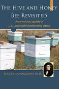 The Hive and the Honey Bee Revisited: An Annotated Update of Langstroth's Classic - Paperback