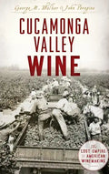 Cucamonga Valley Wine: The Lost Empire of American Winemaking - Hardcover