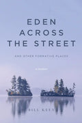 Eden Across the Street and Other Formative Places: A Memoir - Paperback