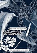 Coordinate Your Chaos To-Do List Notebook: 120 Pages Lined Undated To-Do List Organizer with Priority Lists (Medium A5 - 5.83X8.27 - Leaves and Flower - Paperback