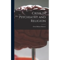 Crisis in Psychiatry and Religion - Hardcover