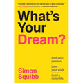 What's Your Dream?: Find Your Passion. Love Your Work. Build a Richer Life. - Hardcover
