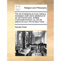 The art of pleasing at court; being a translation (with some additions) of an old French book, entitled L'honneste-homme; ou, l'art de plaire à la cou - Paperback