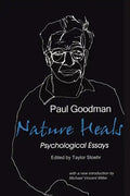 Nature Heals: The Psychological Essays of Paul Goodman - Paperback