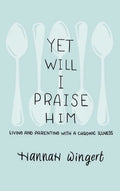 Yet Will I Praise Him - Hardcover