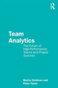 Team Analytics: The Future of High-Performance Teams and Project Success - Paperback