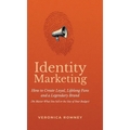 Identity Marketing: How to Create Loyal, Lifelong Fans and a Legendary Brand (No Matter What You Sell or the Size of Your Budget) - Hardcover