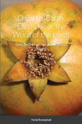 O Earth, Earth, Earth, Hear the Word of the Lord!: Living the One Faith God gave us, without religion. - Paperback