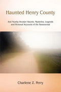 Haunted Henry County: And Nearby Hoosier Haunts. Mysteries, Legends and Personal Accounts of the Paranormal - Paperback
