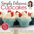 Simply Delicious Cupcakes Cookbook: Also Including Allergen-Free Options: Gluten-Free, Dairy-Free, Nut-Free, Egg-Free, Vegan and Vegetarian Recipes - Paperback