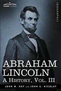 Abraham Lincoln: A History, Vol.III (in 10 Volumes) - Paperback