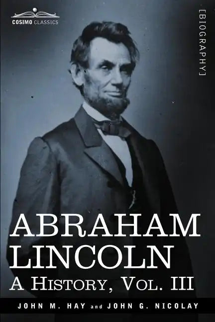 Abraham Lincoln: A History, Vol.III (in 10 Volumes) - Paperback