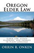 Oregon Elder Law: Elder law, estate planning, and probate in plain language - Paperback