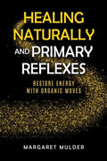 Healing Naturally and Primary Reflexes: Restore Energy with Organic Moves - Paperback