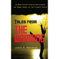 Tales from The Warming: Envisioning the Human Impact of the Climate Crisis - Paperback
