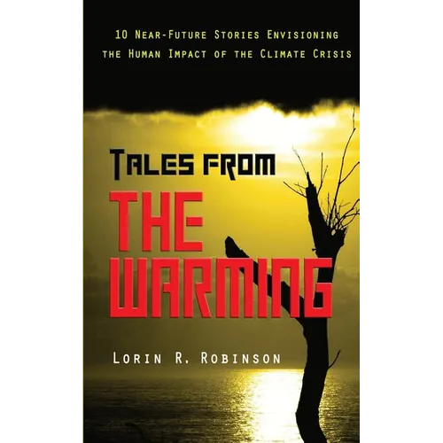 Tales from The Warming: Envisioning the Human Impact of the Climate Crisis - Paperback
