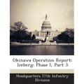 Okinawa Operation Report: Iceberg: Phase I, Part 3 - Paperback