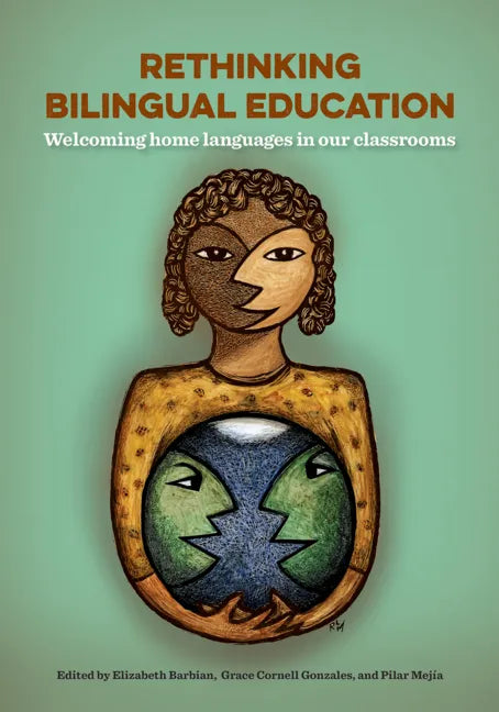 Rethinking Bilingual Education: Welcoming Home Languages in Our Classrooms - Paperback