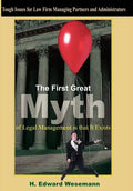 The First Great Myth of Legal Management is that It Exists: Tough Issues for Law Firm Managing Partners and Administrators - Hardcover