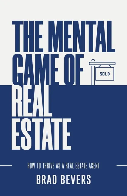 The Mental Game of Real Estate: How to Thrive as a Real Estate Agent - Paperback