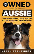 Owned by an Aussie: True Stories About Living With an Australian Shepherd - Hardcover