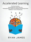 Accelerated Learning: 3 Books in 1 - Photographic Memory: Simple, Proven Methods to Remembering Anything, Speed Reading: How to Read a Book a Day, Min - Hardcover