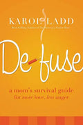 Defuse: A Mom's Survival Guide for More Love, Less Anger - Paperback