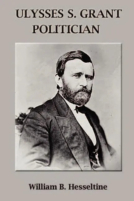 Ulysses S. Grant, Politician - Paperback