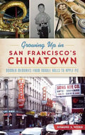 Growing Up in San Francisco's Chinatown: Boomer Memories from Noodle Rolls to Apple Pie - Hardcover