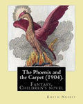 The Phoenix and the Carpet (1904). By: Edith Nesbit: The Phoenix and the Carpet is a fantasy novel for children, written in 1904 by E. Nesbit. - Paperback