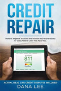 Credit Repair: Remove Negative Accounts and Increase Your Score Quickly Using Federal Laws That Favor You - Paperback