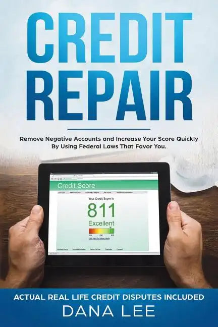 Credit Repair: Remove Negative Accounts and Increase Your Score Quickly Using Federal Laws That Favor You - Paperback