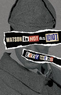 Watson Is Not an Idiot: An Opinionated Tour of the Sherlock Holmes Canon - Paperback