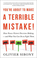 You're about to Make a Terrible Mistake: How Biases Distort Decision-Making and What You Can Do to Fight Them - Hardcover