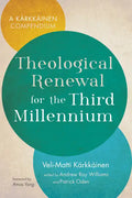 Theological Renewal for the Third Millennium: A Kärkkäinen Compendium - Paperback