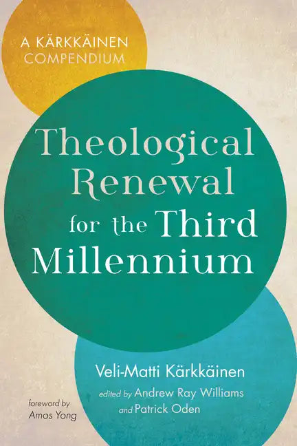 Theological Renewal for the Third Millennium: A Kärkkäinen Compendium - Paperback