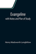 Evangeline; with Notes and Plan of Study - Paperback