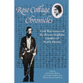 Rose Cottage Chronicles: Civil War Letters of the Bryant-Stephens Families of North Florida - Paperback