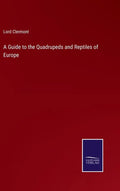 A Guide to the Quadrupeds and Reptiles of Europe - Hardcover