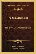 The Sea Made Men: The Story Of A Gloucester Lad - Paperback