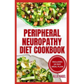 Peripheral Neuropathy Diet Cookbook: Quick, Gluten-Free Low Fat Recipes and Meal Plan for Diabetic Neuropathy Pain Relief - Paperback
