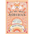 It's All about Astrology: Advice You Didn't Know You Needed - Paperback
