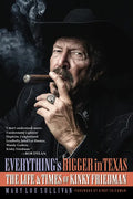 Everything's Bigger in Texas: The Life and Times of Kinky Friedman - Paperback