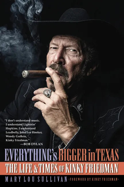 Everything's Bigger in Texas: The Life and Times of Kinky Friedman - Paperback