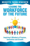Leading the Workforce of the Future: Inspiring a Mindset of Passion, Innovation and Growth - Paperback