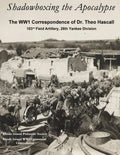 Shadowboxing the Apocalypse: The WW1 Correspondence of Dr. Theo Hascall, 103rd F.A. 26th Yankee Division - Paperback